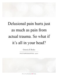 thumbnail of delusional-pain-hurts-just-as-much-as-pain-from-actual-trauma-so-what-if-its-all-in-your-head-quote-1.jpg