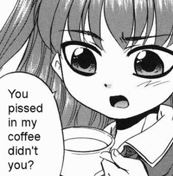 thumbnail of You pissed in my coffee didnt you.jpg