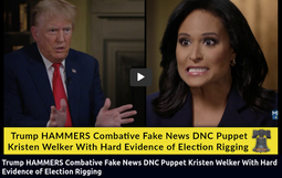 thumbnail of Trump HAMMERS Combative Fake News DNC Puppet Kristen Welker With Hard Evidence of Election Rigging.png