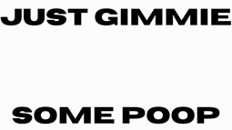 thumbnail of Gimmie Some Poop.mp4