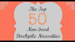 thumbnail of Top 50 Non-Food Stockpile Necessities.mp4