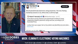 thumbnail of Lou Dobbs - Elon Musk RFKjr tweet Eliminate Electronic Voting Machines.png