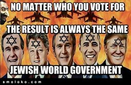 thumbnail of NO MATTER WHO YOU VOTE FOR - THE RESULT IS ALWAYS THE SAME - JEWISH WORLD GOVERNMENT.jpg