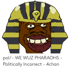 thumbnail of pol-we-wuz-pharaohs-politically-incorrect-4chan-50539261.png