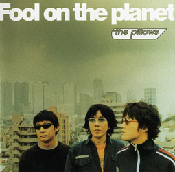 thumbnail of The Pillows-Fool on the Planet.mp3