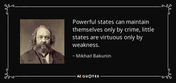 thumbnail of quote-powerful-states-can-maintain-themselves-only-by-crime-little-states-are-virtuous-only-mikhail-bakunin-1-61-71.jpg