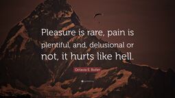 thumbnail of 7517266-Octavia-E-Butler-Quote-Pleasure-is-rare-pain-is-plentiful-and.jpg