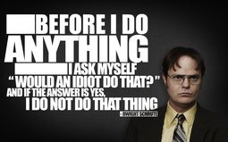 thumbnail of Before I do anything I ask myself - Dwight Schrute.jpg
