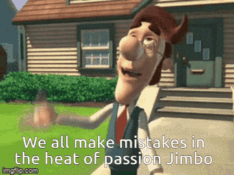 thumbnail of We All Make Mistakes In The Heat Of Passion Jimbo.gif