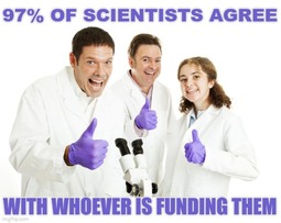 thumbnail of 97% of scientists agree with whomever is funding them.jpg