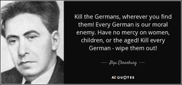 thumbnail of quote-kill-the-germans-wherever-you-find-them-every-german-is-our-moral-enemy-have-no-mercy-ilya-ehrenburg-66-15-70.jpg