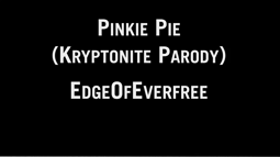 thumbnail of EdgeOfEverfree - Pinkie Pie (Kryptonite Parody)-vbmymtIlBRQ.mp4