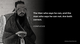 thumbnail of The Man who says he can, and the man who says he can not.. Are both correct” ― Confucius.jpg