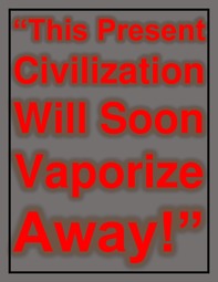 thumbnail of This Present Civilization Will Soon Vaporize Away!.jpg