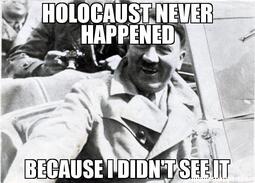 thumbnail of holocaust-never-happened-because-i-didn39t-see-it-meme-47300.jpg