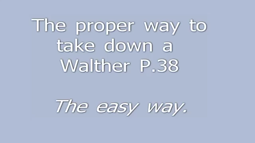 thumbnail of Walther P38 field strip the easy way.mp4