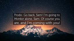 thumbnail of 3581577-J-R-R-Tolkien-Quote-Frodo-Go-back-Sam-I-m-going-to-Mordor-alone.jpg
