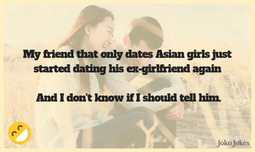 thumbnail of ex-girlfriend-jokes -- my-friend-that-only-dates-asian-girls-just-started.jpg