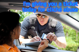 thumbnail of I'm giving you a ticket today for cliché abuse.jpg