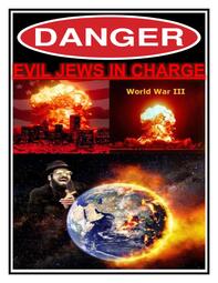 thumbnail of DANGER — EVIL JEWS IN CHARGE.jpg