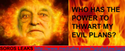 thumbnail of SOROS- 'Who Has The Power To Thwart My Evil Plans'.png