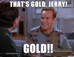 thumbnail of thats-gold-jerry-gold-via-kramersapartment-com-made-on-imgur-gold-53031621.png