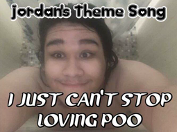 thumbnail of Jordans Song - I Just Cant Stop Loving Poo.mp4