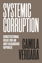 thumbnail of Systemic Corruption: Constitutional Ideas for an Anti-Oligarchic Republic.jpg