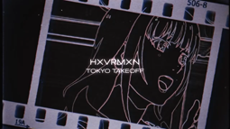 thumbnail of HXVRMXN - TOKYO TAKEOFF.mp4