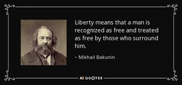 thumbnail of quote-liberty-means-that-a-man-is-recognized-as-free-and-treated-as-free-by-those-who-surround-mikhail-bakunin-125-68-78.jpg