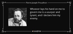 thumbnail of quote-whoever-lays-his-hand-on-me-to-govern-me-is-a-usurper-and-tyrant-and-i-declare-him-my-pierre-joseph-proudhon-54-47-23.jpg