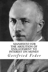 thumbnail of manifesto-for-the-abolition-of-the-enslavement-to-interest-slavery-gottfried-feder-9781537435336.jpg